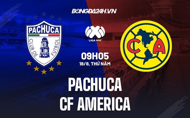 Nhận định bóng đá Pachuca vs CF America 9h05 ngày 18/8 (VĐQG Mexico 2022/23)