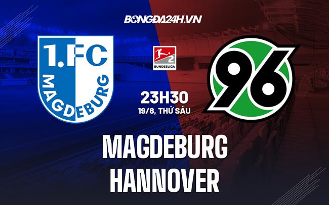 Nhận định,  Magdeburg vs Hannover 23h30 ngày 19/8 (Hạng 2 Đức 2022/23)