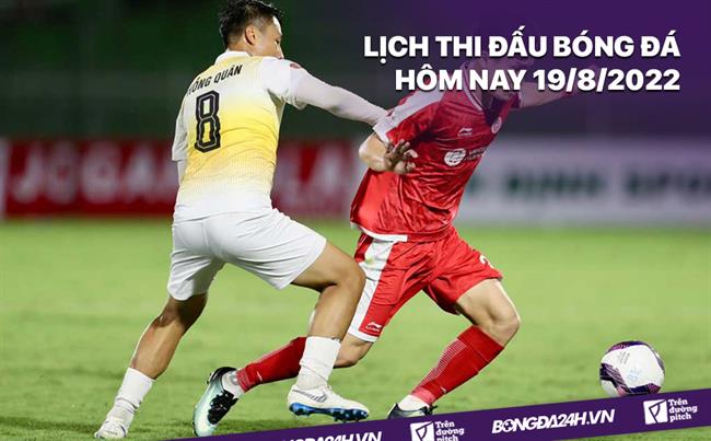 lịch phát sóng fpt hôm nay Lịch thi đấu bóng đá hôm nay 19/8/2022: HAGL vs Hải Phòng, Viettel vs SLNA