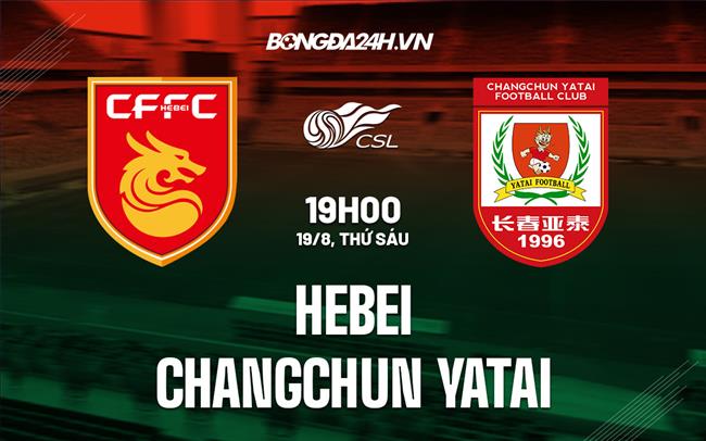 Nhận định Hebei vs Changchun Yatai 19h00 ngày 19/8 ( VĐQG Trung Quốc 2022)