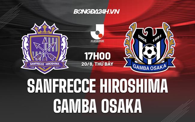 Nhận định Sanfrecce Hiroshima vs Gamba Osaka 17h00 ngày 20/8 (VĐQG Nhật 2022)