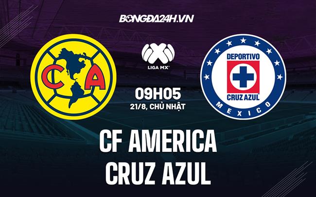 Nhận định,  CF America vs Cruz Azul 9h05 ngày 21/8 (VĐQG Mexico 2022)