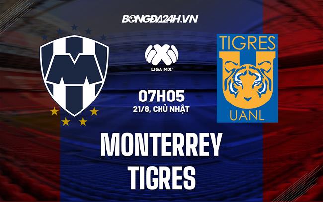 Nhận định, dự đoán Monterrey vs Tigres 7h05 ngày 21/8 (VĐQG Mexico 2022)