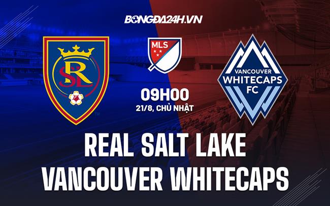 Nhận định Real Salt Lake vs Vancouver Whitecaps 9h00 ngày 21/8 (Nhà nghề Mỹ 2022)