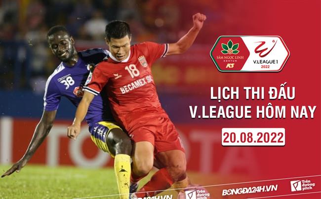 Lich thi dau V.League hom nay 20/8/2022