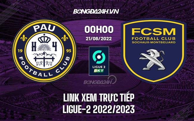 Link xem Pau vs Sochaux 0h00 ngày 21/8 trực tiếp Ligue 2 2022/23 tu vi 18.4.2021