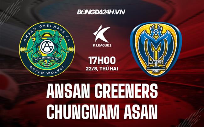 Nhận định Ansan Greeners vs Chungnam Asan 17h00 ngày 22/8 (Hạng 2 Hàn Quốc 2022)