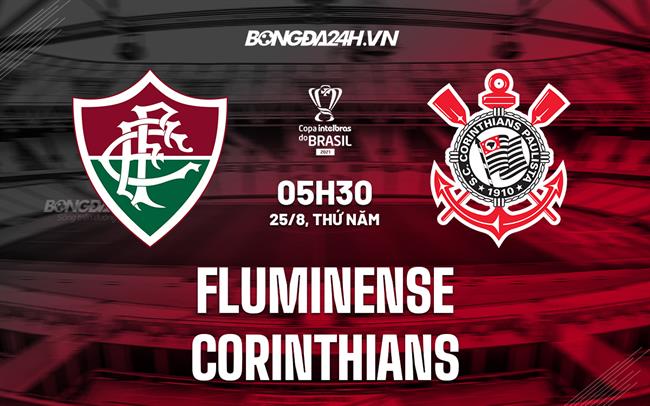 Nhận định Fluminense vs Corinthians 05h30 ngày 25/8 (Cúp QG Brazil 2022)