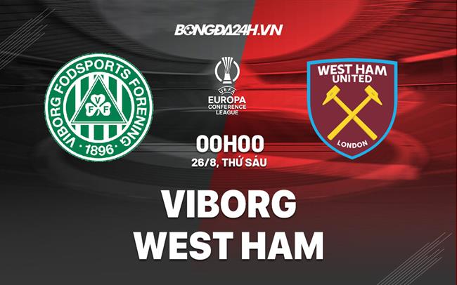 Nhận định,  Viborg vs West Ham 0h00 ngày 26/8 (Europa Conference League 2022/23)