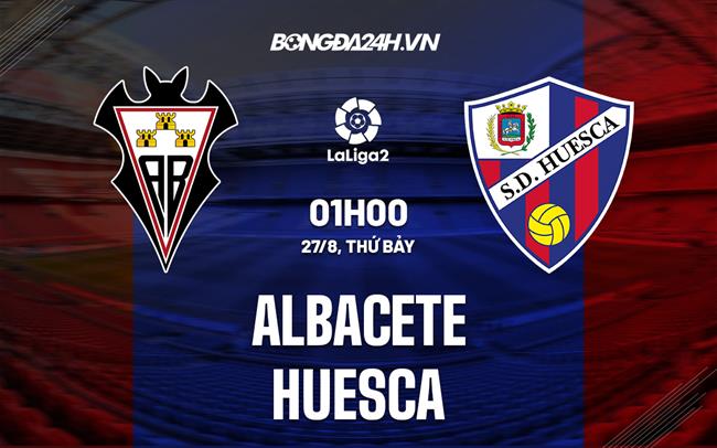 Nhận định Albacete vs Huesca 01h00 ngày 27/8 (Hạng 2 Tây Ban Nha 2022)