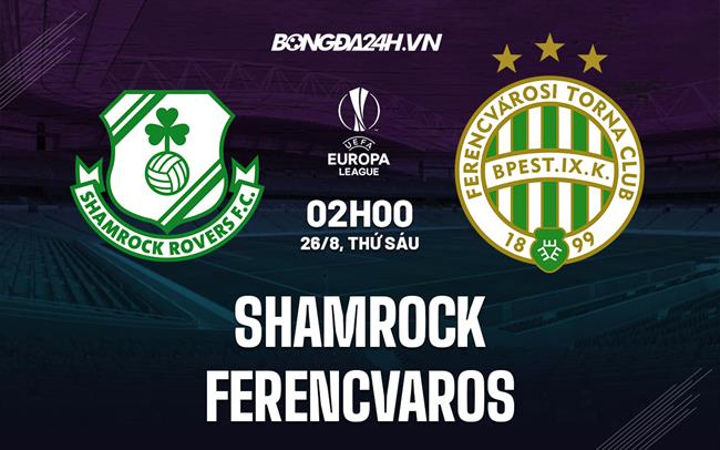 Nhận định bóng đá Shamrock vs Ferencvaros 2h00 ngày 26/8 (Europa League 2022/23)