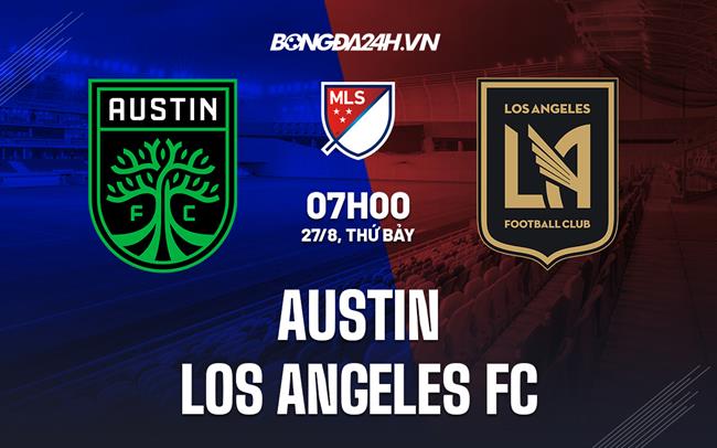 Nhận định bóng đá Austin vs Los Angeles FC 7h00 ngày 27/8 (Nhà nghề Mỹ 2022)