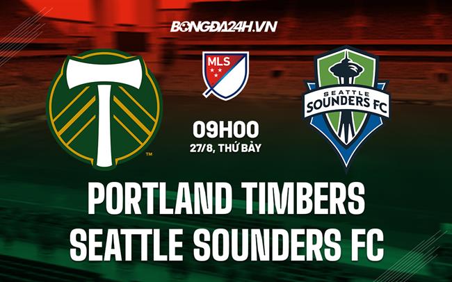 Nhận định Portland Timbers vs Seattle Sounders 9h00 ngày 27/8 (Nhà nghề Mỹ 2022)