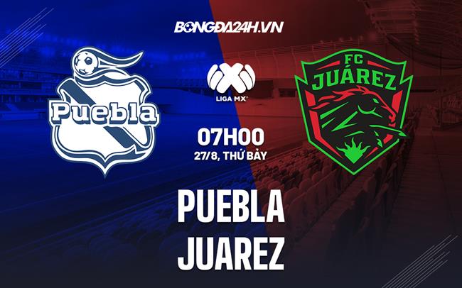 Nhận định bóng đá Puebla vs Juarez 7h00 ngày 27/8 (VĐQG Mexico 2022/23)