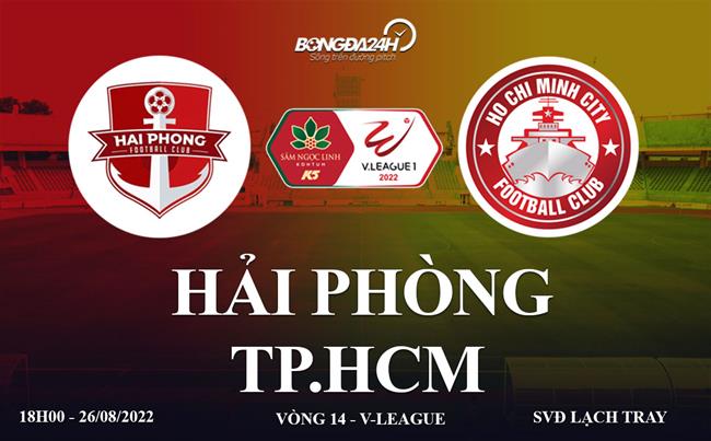 Trực tiếp Hải Phòng vs TP HCM link xem vòng 14 V-League 2022 ở đâu ? xem bóng đá olympic trên kênh nào