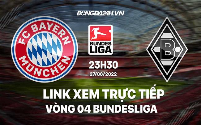 Link xem trực tiếp Bayern vs Gladbach hôm nay 27/8/2022 ở đâu? Kênh nào? trực tiếp paris vs bayern munich