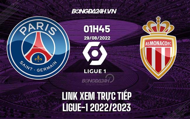 Link xem trực tiếp PSG vs Monaco ngày 29/8/2022 ở đâu? Kênh nào?