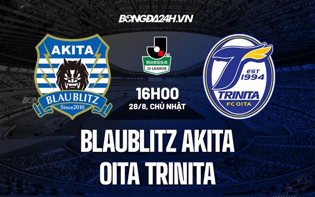 Nhận định Blaublitz Akita vs Oita Trinita 16h00 ngày 28/8 (Hạng 2 Nhật Bản 2022)