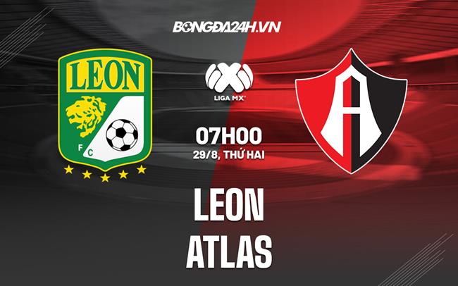 Nhận định bóng đá Leon vs Atlas 7h00 ngày 29/8 (VĐQG Mexico 2022/23)