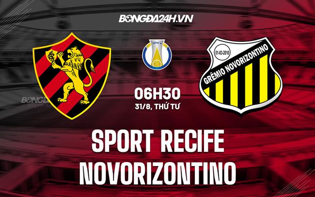 Nhận định Sport Recife vs Novorizontino 6h30 ngày 31/8 (Hạng 2 Brazil 2022)