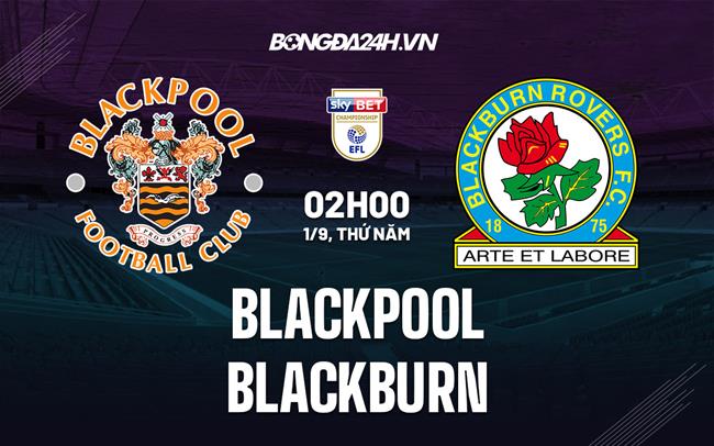 Nhận định, dự đoán Blackpool vs Blackburn 02h00 ngày 1/9 (Hạng Nhất Anh 2022/23)