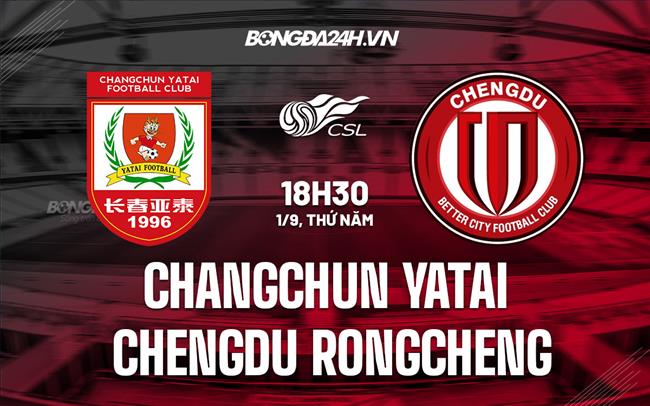 Nhận định Changchun Yatai vs Chengdu Rongcheng 18h30 ngày 1/9 (VĐQG Trung Quốc 2022)