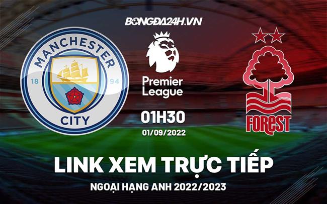 Link xem Man City vs Nottingham Forest trực tiếp bóng đá Ngoại Hạng Anh 2022 link mancity