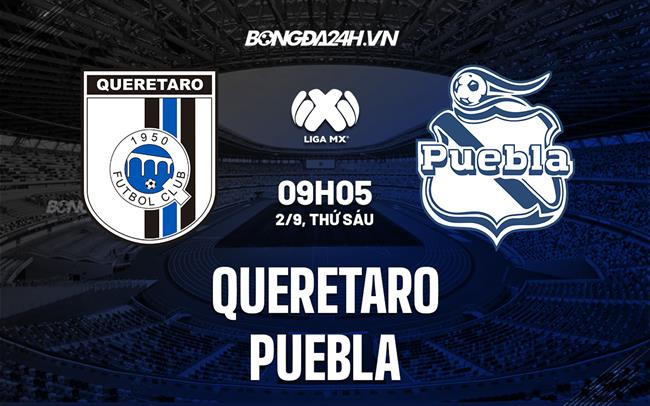 Nhận định,  Queretaro vs Puebla 9h05 ngày 2/9 (VĐQG Mexico 2022/23)