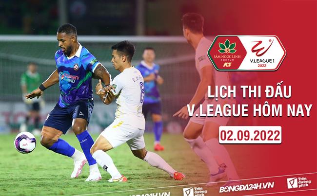 Lich thi dau V.League hom nay 2/9/2022