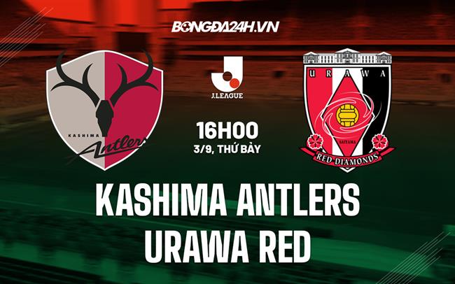 Nhận định Kashima Antlers vs Urawa Red 16h00 ngày 3/9 (VĐQG Nhật Bản 2022)