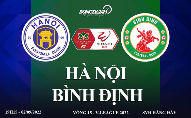 Trực tiếp VTV6 Hà Nội vs Bình Định link xem vòng 15 V-League 2022 vtv6 truyền hình trực tiếp