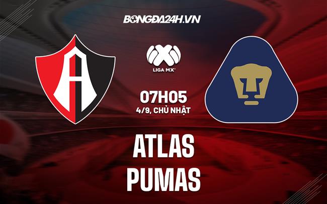 Nhận định, dự đoán Atlas vs Pumas 7h05 ngày 4/9 (VĐQG Mexico 2022)