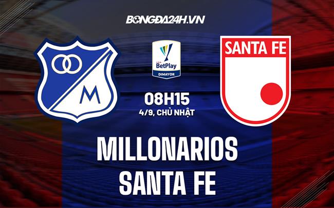 Nhận định, dự đoán Millonarios vs Santa Fe 8h15 ngày 4/9 (VĐQG Colombia 2022)