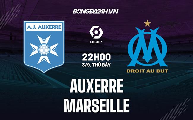 Nhận định,  Auxerre vs Marseille 22h00 ngày 3/9 (VĐQG Pháp 2022/23)