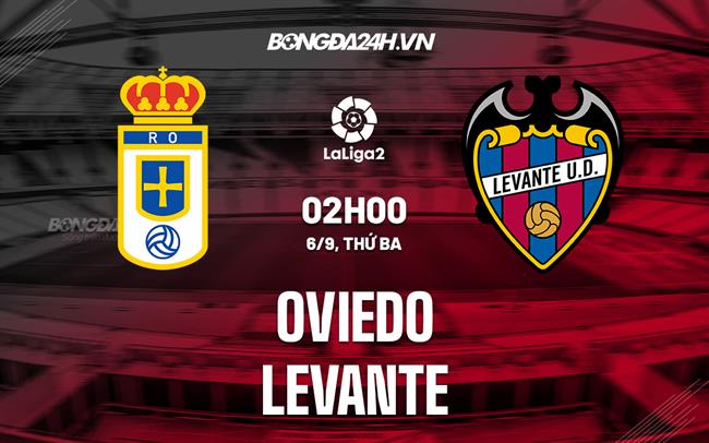 Nhận định Oviedo vs Levante 2h00 ngày 6/9 (Hạng 2 Tây Ban Nha 2022/23)