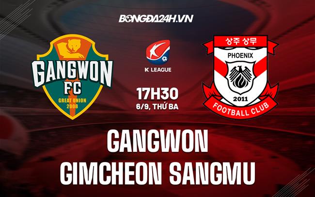 Nhận định Gangwon vs Gimcheon Sangmu 17h30 ngày 6/9 (VĐQG Hàn Quốc 2022)