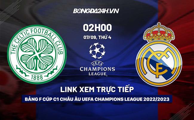 Link xem trực tiếp Celtic vs Real Madrid (Bảng F Cúp C1 2022/23) Link xem truc tiep Celtic vs Real Madrid (Bang F Cup C1 2022/23)