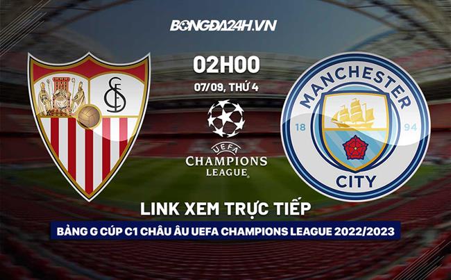 Link xem trực tiếp Sevilla vs Man City ngày 7/9 (Cúp C1 2022/23) ở đâu? link trực tiếp ngoại hạng anh