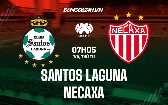 Nhận định Santos Laguna vs Necaxa 7h05 ngày 7/9 (VĐQG Mexico 2022/23)