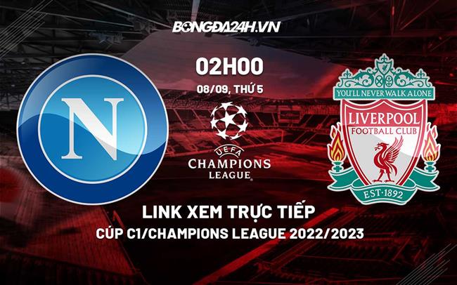 xem trực tiếp c1-Link xem trực tiếp Napoli vs Liverpool ngày 8/9/2022 ở đâu? Kênh nào? 