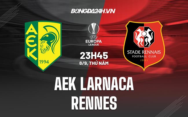 Nhận định, dự đoán AEK Larnaca vs Rennes 23h45 ngày 8/9 (Europa League 2022/23)