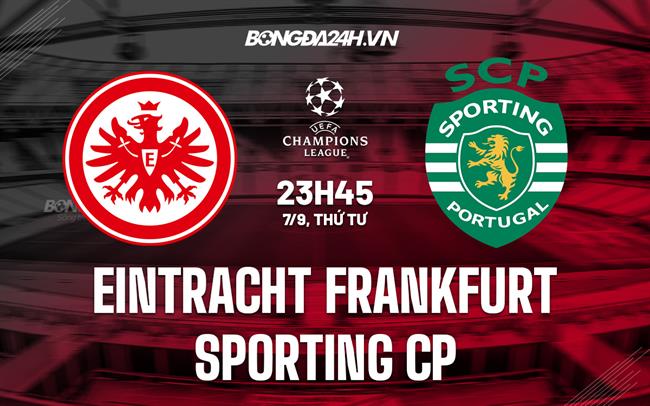 Nhận định Frankfurt vs Sporting Lisbon 23h45 ngày 7/9 (Champions League 2022/23) kết quả bóng đá c1 hôm nay