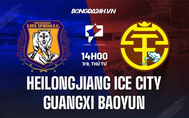 Nhận định Heilongjiang Ice City vs Guangxi Baoyun 14h00 ngày 7/9 (Hạng 2 Trung Quốc 2022)