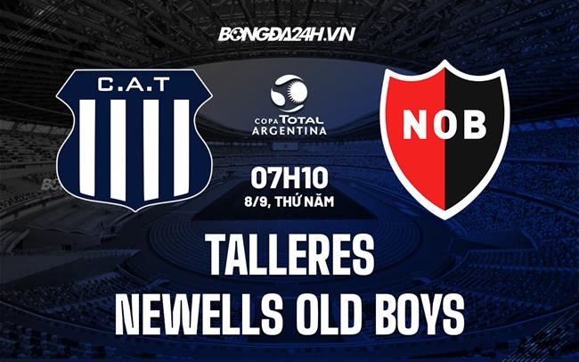 Nhận định Talleres vs Newells Old Boys 7h10 ngày 8/9 (Cúp quốc gia Argentina 2022)