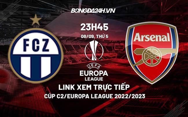 Link xem Zurich vs Arsenal 23h45 ngày 8/9 trực tiếp Europa League 2022/23 trực tiếp trận man city vs arsenal
