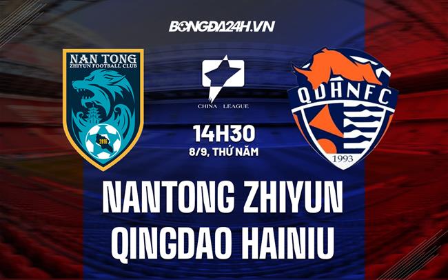 Nhận định Nantong Zhiyun vs Qingdao Hainiu 14h30 ngày 8/9 (Hạng 2 Trung Quốc 2022)