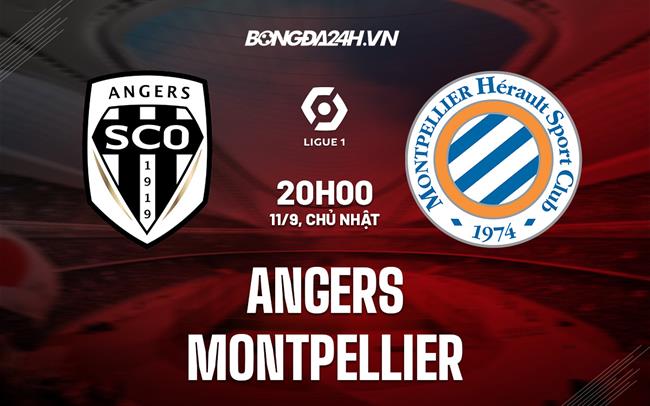Nhận định bóng đá Angers vs Montpellier 20h00 ngày 11/9 (VĐQG Pháp 2022/23)