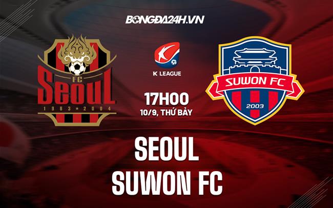 Nhận định, dự đoán Seoul vs Suwon FC 17h00 ngày 10/9 (VĐQG Hàn Quốc 2022)
