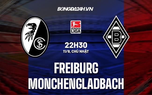 Nhận định Freiburg vs Monchengladbach 22h30 ngày 11/9 (VĐQG Đức 2022/23)