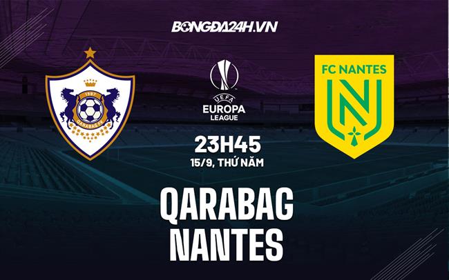 Nhận định,  Qarabag vs Nantes 23h45 ngày 15/9 (Europa League 2022/23)